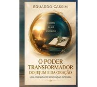 O PODER TRANSFORMADOR DO JEJUM E DA ORAÇÃO