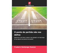 O ponto de partida não nos define: Reescreva o seu futuro, supere o seu passado e vá mais longe do que alguma vez pensou ser possível