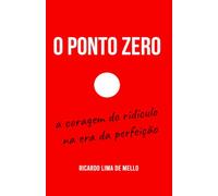 O Ponto Zero: a coragem do ridículo na era da perfeição