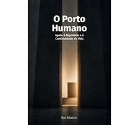 O Porto Humano: Apelo à Dignidade e à Continuidade da Vida