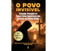 O Povo Invisível: Passado, Presente e o Futuro Talvez Inexistente dos Cristãos no Oriente Médio