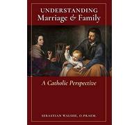 O Praem Sebastian Walshe Understanding Marriage & Family (Copertina rigida)
