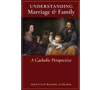 O Praem Sebastian Walshe Understanding Marriage & Family (Tascabile)