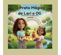 O prato mágico de Lari e Oli: Como incentivar crianças a comer saudável de forma divertida.