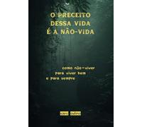 O preceito dessa vida é a não-vida: como não-viver para viver bem e para sempre