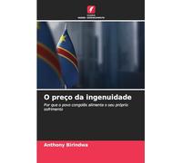 O preço da ingenuidade: Por que o povo congolês alimenta o seu próprio sofrimento