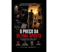O PREÇO DA ÚLTIMA APOSTA: Uma história de perdas, esperança e recomeços.
