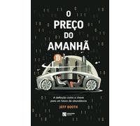 O PREÇO DO AMANHÃ: A deflação como a chave para um futuro de abundância