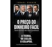 O Preço do Dinheiro Fácil: Teoria Austríaca dos Ciclos Econômicos