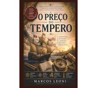 O Preço Do Tempero: Lições de sobrevivência, gestão de riscos e resiliência extraídas das grandes jornadas marítimas para o líder moderno.