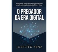 O PREGADOR DA ERA DIGITAL: Inteligência Artificial no Estudo, no Ensino e na Proclamação, de Modo Ético e Eficaz