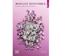 O primavara ca sa te pot iubi. Seria Anotimpuri Vol.3 - Morgane Moncomble