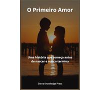 O Primeiro Amor: Uma história que começa antes de nascer e nunca termina