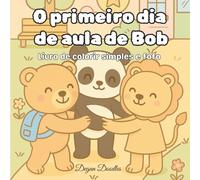 O primeiro dia de aula de Bob - Livro de colorir simples e fofo: Uma atividade relaxante e divertida para adolescentes, adultos e amantes de arte aconchegante