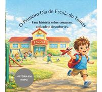 O Primeiro Dia de Escola do Tomás: Uma história sobre coragem, amizade e descobertas