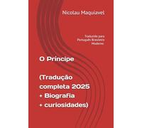 O Príncipe - Traduzido para Português Brasileiro Moderno (2025): Com biografia e curiosidades sobre o autor