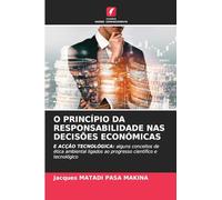 O PRINCÍPIO DA RESPONSABILIDADE NAS DECISÕES ECONÓMICAS: E ACÇÃO TECNOLÓGICA: alguns conceitos de ética ambiental ligados ao progresso científico e tecnológico