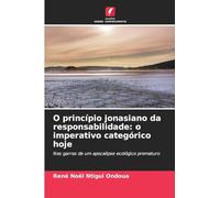 O princípio jonasiano da responsabilidade: o imperativo categórico hoje: Nas garras de um apocalipse ecológico prematuro