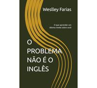 O PROBLEMA NÃO É O INGLÊS: O que aprender um idioma revela sobre você