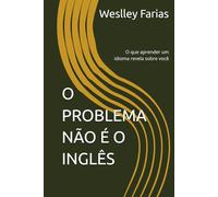 O PROBLEMA NÃO É O INGLÊS: O que aprender um idioma revela sobre você