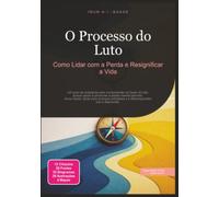 O Processo do Luto: Como Lidar com a Perda e Resignificar a Vida