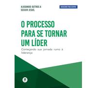 O Processo Para Se Tornar Um Líder: Crescendo Para Dentro