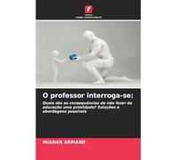 O professor interroga-se:: Quais são as consequências de não fazer da educação uma prioridade? Soluções e abordagens possíveis