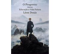 O Progresso. Anexo: Educação E Vida Futura