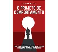 O Projeto de Comportamento: Como empreendedores de elite criam hábitos, disciplina e mudanças duradouras