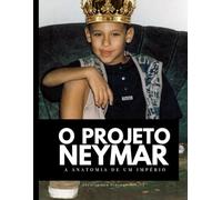 O Projeto Neymar: Como a obsessão pelo lucro construiu uma fortuna bilionária e desconstruiu uma lenda.