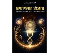 O Propósito Cósmico: Uma Ética Natural para Além do Humano