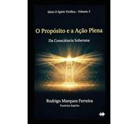 O PROPÓSITO E A AÇÃO PLENA: DA CONSCIÊNCIA SOBERANA: 3