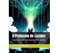 O Protocolo de Lucidez: Hackeando o subconsciente para surfar na realidade