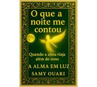O que a noite me contou: Quando a alma viaja além do sono