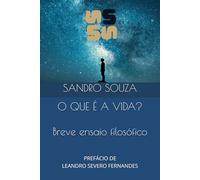 O QUE É A VIDA?: Breve ensaio filosófico - PREFÁCIO DE LEANDRO SEVERO FERNANDES