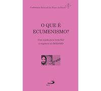O Que É Ecumenismo?