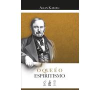 O que é o Espiritismo: Introdução ao conhecimento do Mundo Invisível, pelas manifestações dos Espíritos