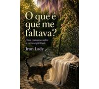 O QUE É QUE ME FALTAVA?: Uma conversa sobre o vazio espiritual