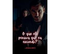 O que ele pensou que eu escondi?