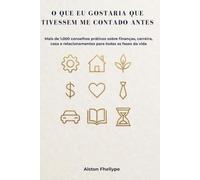 O QUE EU GOSTARIA QUE TIVESSEM ME CONTADO ANTES: Mais de 1.000 conselhos práticos sobre finanças, carreira, casa e relacionamentos para todas as fases da vida