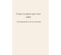 O que eu quero que você saiba: Os preparativos do seu casamento