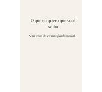 O que eu quero que você saiba: Seus anos do ensino fundamental