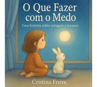 O que fazer com o medo: Uma história sobre coragem e ternura