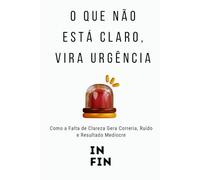 O Que Não Está Claro, Vira Urgência: Como a Falta de Clareza Gera Correria, Ruído e Resultado Medíocre