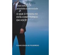 O QUE O TRABALHO ESTÁ CONSTRUINDO EM VOCÊ?: Entre esforço, propósito e identidade