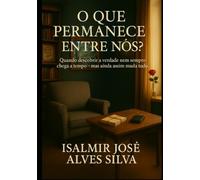 O Que Permanece Entre Nós?: Quando descobrir a verdade nem sempre chega a tempo - mas ainda assim muda tudo.