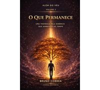 O Que Permanece: Uma travessia pela essência que sobrevive ao tempo