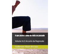 O que pucha a alma de volta ao passado: Volume 16 O Arconte da Regressão