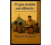 "O que resiste em silêncio": 500 gestos que sustentam o mundo sem fazer barulho