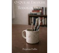 O Que se Escolhe Todos os Dias